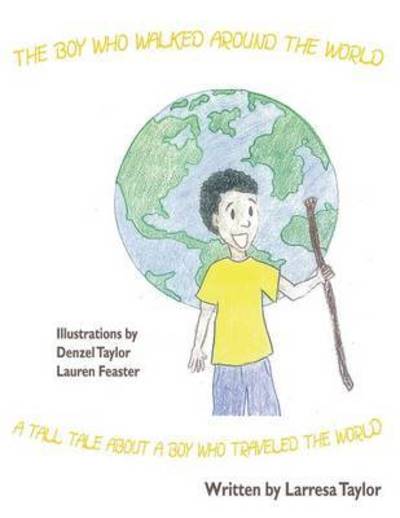 Cover for Larresa Taylor · The Boy Who Walked Around the World (Paperback Book) (2013)