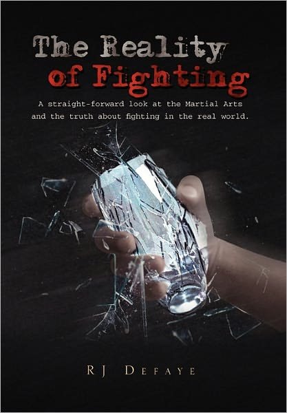 Cover for Rj Defaye · The Reality of Fighting: A straight-forward look at the Martial Arts and the truth about fighting in the real world. (Innbunden bok) (2011)