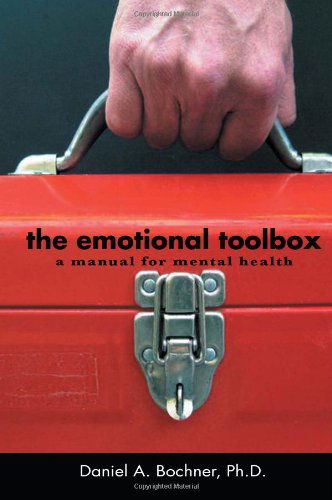 The Emotional Toolbox: a Manual for Mental Health - Daniel a Ph D Bochner - Książki - Xlibris Corporation - 9781456896447 - 25 kwietnia 2011