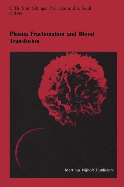 Cover for C Th Smit Sibinga · Plasma Fractionation and Blood Transfusion: Proceedings of the Ninth Annual Symposium on Blood Transfusion, Groningen, 1984, organized by the Red Cross Blood Bank Groningen-Drenthe - Developments in Hematology and Immunology (Taschenbuch) [Softcover reprint of the original 1st ed. 1985 edition] (2011)