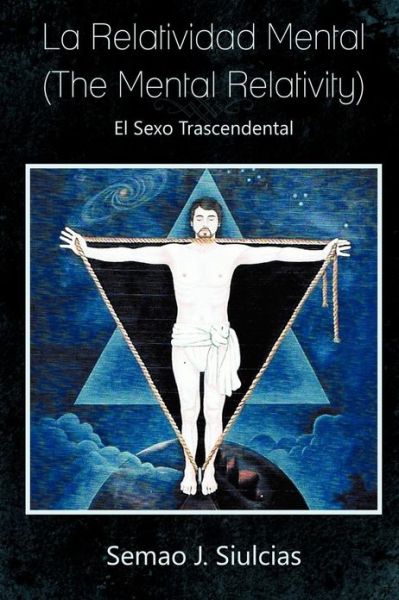 Cover for Semao J Siulcias · La Relatividad Mental (The Mental Relativity): El Sexo Trascendental (Paperback Book) (2013)