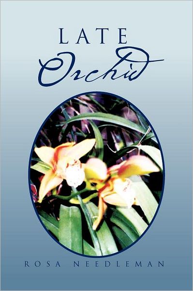 Cover for Rosa Needleman · Late Orchid (Paperback Book) (2011)
