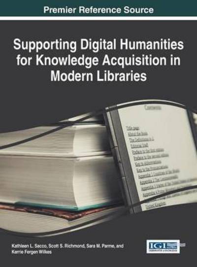 Cover for L Sacco Kathleen · Supporting Digital Humanities for Knowledge Acquisition in Modern Libraries (Hardcover Book) (2015)