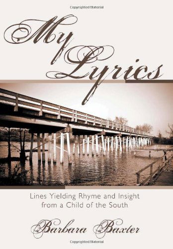 Cover for Barbara Baxter · My Lyrics: Lines Yielding Rhyme and Insight from a Child of the South (Hardcover Book) (2012)