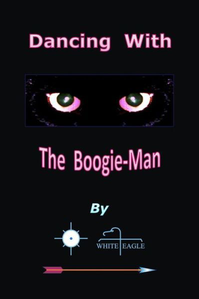 Dancing with the Boogie-man - White Eagle - Livres - CreateSpace Independent Publishing Platf - 9781470007447 - 6 février 2012