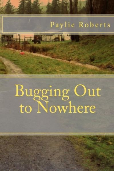 Cover for Paylie Roberts · Bugging out to Nowhere (Paperback Book) (2012)
