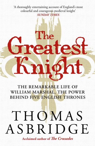 The Greatest Knight: The Remarkable Life of William Marshal, the Power behind Five English Thrones - Thomas Asbridge - Libros - Simon & Schuster Ltd - 9781471196447 - 2 de septiembre de 2021