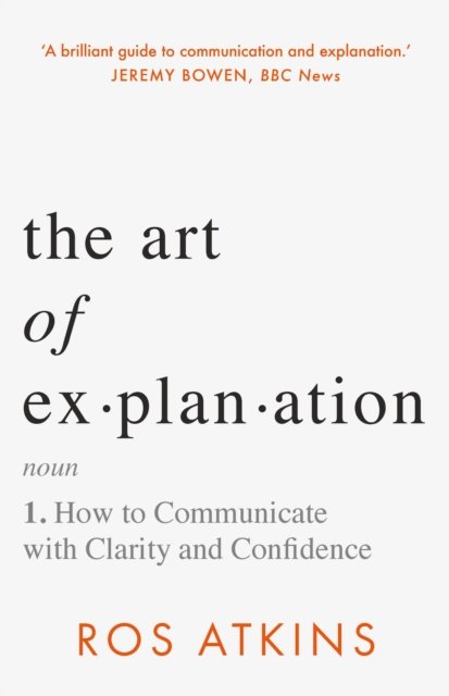 Cover for Ros Atkins · The Art of Explanation: How to Communicate with Clarity and Confidence (Gebundenes Buch) (2023)