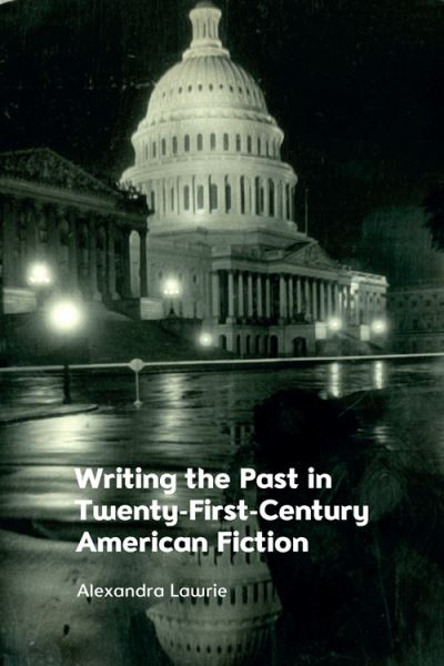 Cover for Alexandra Lawrie · Writing the Past in Twenty-First-Century American Fiction (Hardcover Book) (2022)