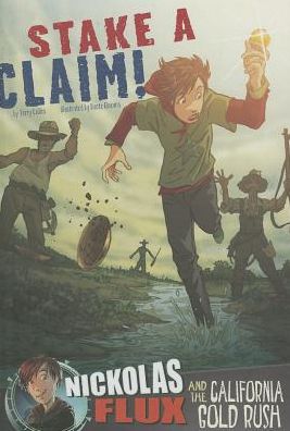 Cover for Terry Collins · Stake a Claim!: Nickolas Flux and the California Gold Rush (Nickolas Flux History Chronicles) (Hardcover Book) (2014)