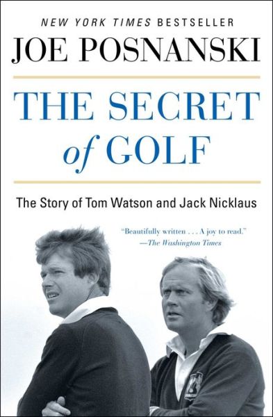 The Secret of Golf: The Story of Tom Watson and Jack Nicklaus - Joe Posnanski - Books - Simon & Schuster - 9781476766447 - July 28, 2016