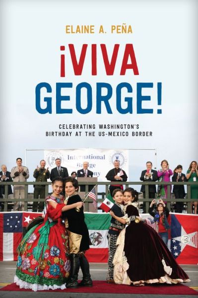 Cover for Elaine A. Pena · Viva George!: Celebrating Washington's Birthday at the US-Mexico Border (Paperback Book) (2020)