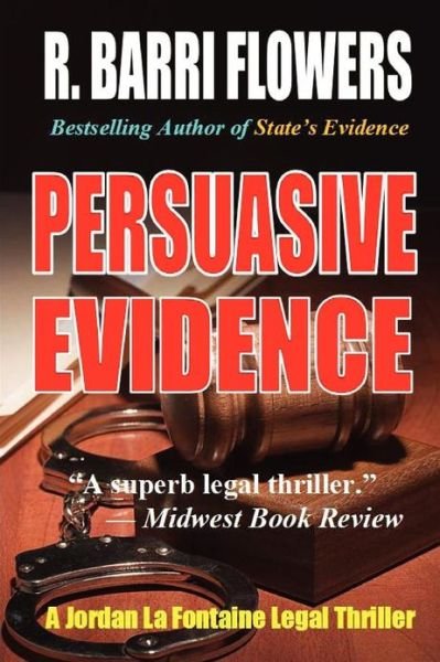 Cover for R Barri Flowers · Persuasive Evidence: a Jordan La Fontaine Legal Thriller (Paperback Book) (2012)