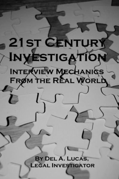Del A. Lucas · 21st Century Investigation: Interview Mechanics from the Real World (Pocketbok) (2013)