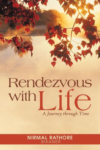 Cover for Nirmal Rathore Bikaner · Rendezvous with Life: a Journey Through Time (Paperback Book) (2014)