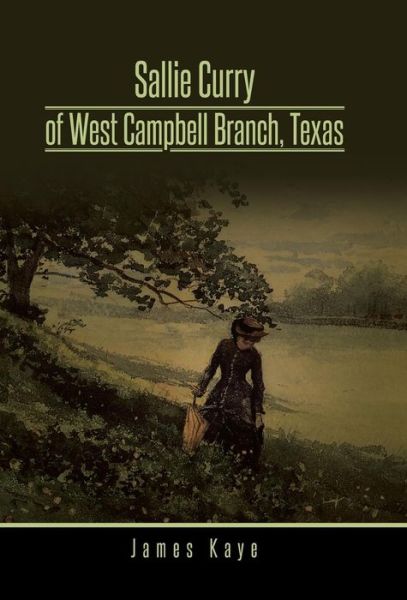 Cover for James Kaye · Sallie Curry of West Campbell Branch, Texas (Hardcover Book) (2014)