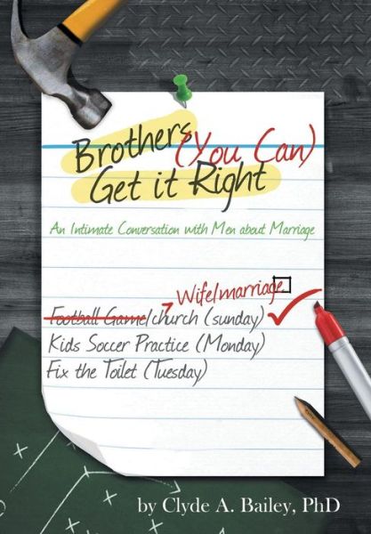 Cover for Clyde a Bailey Phd · Brothers, (You Can) Get It Right: an Intimate Conversation with men About Marriage (Hardcover bog) (2014)