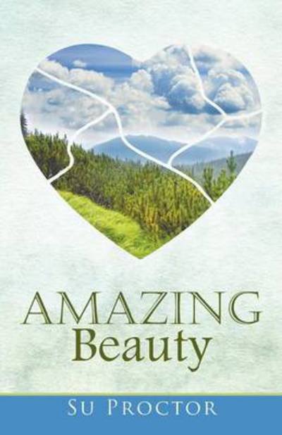 Amazing Beauty - Su Proctor - Books - WestBow Press - 9781490849447 - September 22, 2014