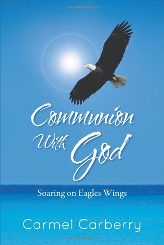 Cover for Carmel Carberry · Communion with God: Soaring on Eagles Wings (Paperback Book) (2013)