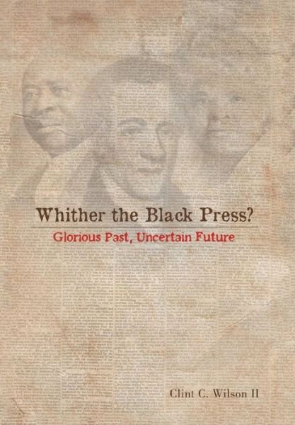 Cover for Clint C II Wilson · Whither the Black Press?: Glorious Past, Uncertain Future (Hardcover Book) (2014)