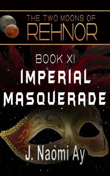 Cover for J Naomi Ay · Imperial Masquerade: the Two Moons of Rehnor, Book 11 (Taschenbuch) (2013)