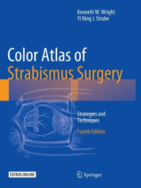 Color Atlas Of Strabismus Surgery: Strategies and Techniques - Kenneth W. Wright - Livros - Springer-Verlag New York Inc. - 9781493950447 - 4 de maio de 2017