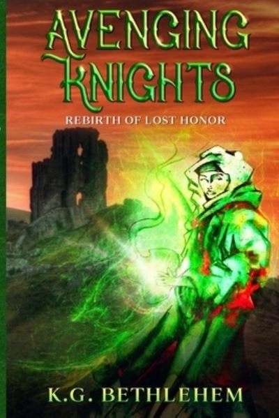 Avenging Knights: Rebirth of Lost Honor - K G Bethlehem - Bøker - Createspace Independent Publishing Platf - 9781495448447 - 5. februar 2014