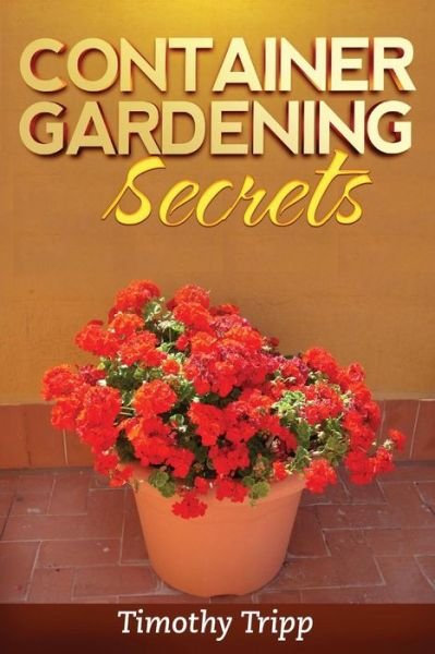 Cover for Timothy Tripp · Container Gardening Secrets (Paperback Bog) (2014)