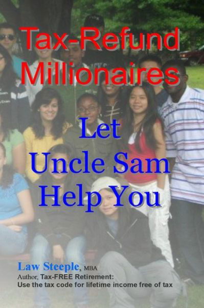 Cover for Law Steeple Mba · Tax-refund Millionaires: Let Uncle Sam Help You (Pocketbok) (2014)