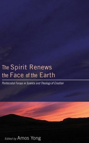 Cover for Amos Yong · The Spirit Renews the Face of the Earth (Hardcover Book) (2009)