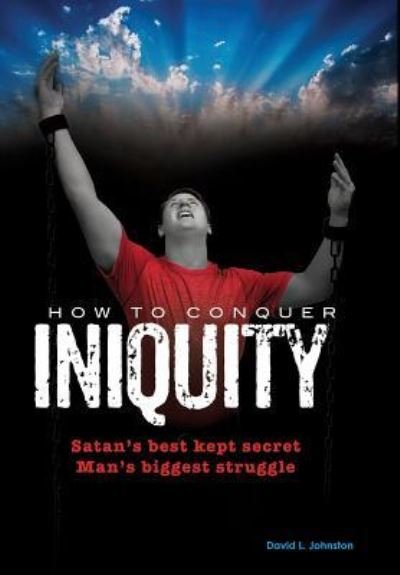 Cover for David L Johnston · How To Conquer Iniquity (Gebundenes Buch) (2015)