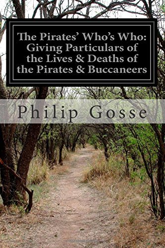 The Pirates' Who's Who: Giving Particulars of the Lives & Deaths of the Pirates & Buccaneers - Philip Gosse - Livros - CreateSpace Independent Publishing Platf - 9781500106447 - 6 de junho de 2014