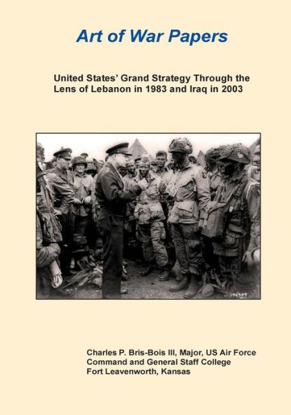 Cover for United States Army Command and General S · United States' Grand Strategy Through the Lens of Lebanon in 1983 and Iraq in 2003 (Paperback Book) (2014)