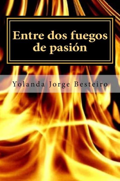 Cover for Yolanda María Jorge Besteiro · Entre dos fuegos de pasion (Paperback Book) (2014)