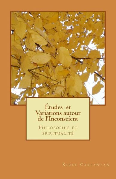 Cover for Serge Carfantan · Etudes et Variations Autour De L'inconscient: Philosophie et Spiritualité (Nouvelles Leçons De Philosophie) (Volume 34) (French Edition) (Paperback Book) [French edition] (2014)