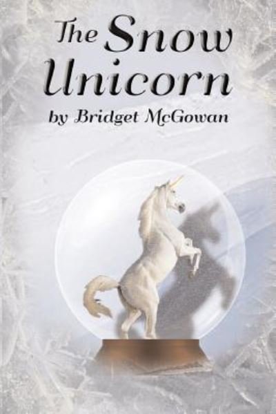Cover for Bridget McGowan · The Snow Unicorn (Pocketbok) (2014)