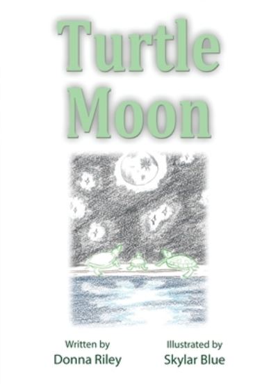 Turtle Moon - Donna Riley - Books - First Edition Design Publishing - 9781506906447 - October 22, 2021