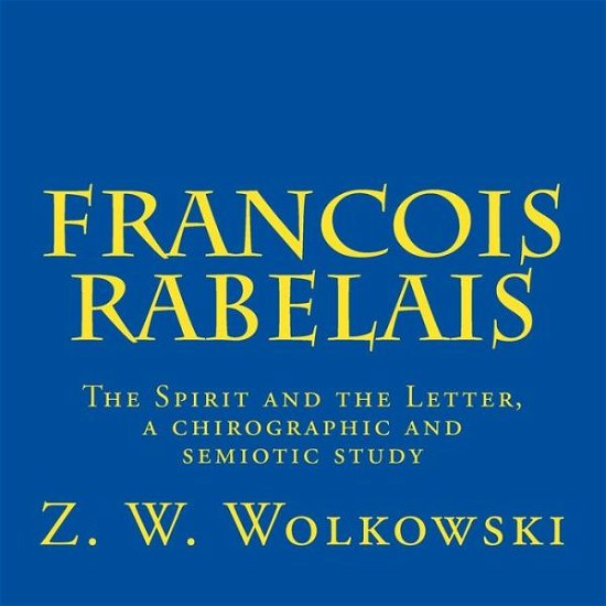 Cover for Z W Wolkowski · Francois Rabelais: the Spirit and the Letter, a Chirographic and Semiotic Study (Taschenbuch) (2015)