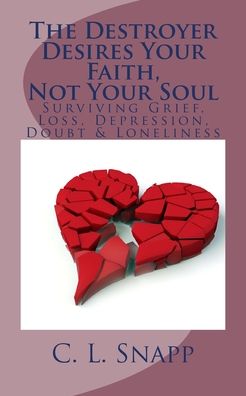 Cover for C L Snapp · The Destroyer Desires Your Faith, Not Your Soul (Paperback Book) (2015)