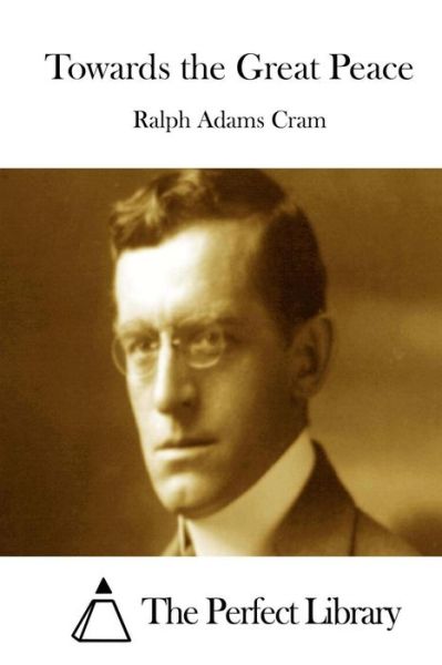 Cover for Ralph Adams Cram · Towards the Great Peace (Pocketbok) (2015)