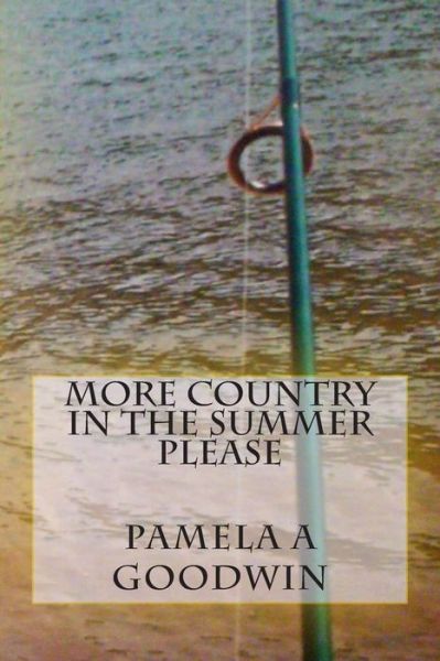 Cover for Pamela a Goodwin · More Country in the Summer Please (Paperback Book) (2015)