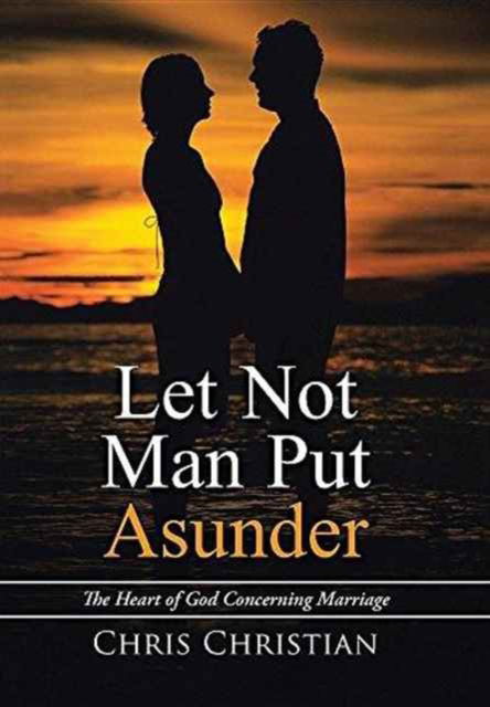 Cover for Chris Christian · Let Not Man Put Asunder (Hardcover Book) (2016)