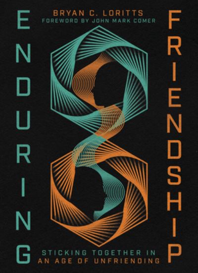 Cover for Bryan C. Loritts · Enduring Friendship: Sticking Together in an Age of Unfriending (Hardcover bog) (2024)