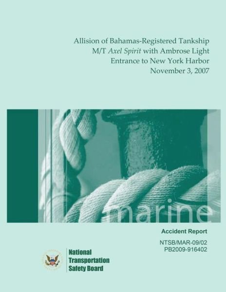 Cover for National Transportation Safety Board · Marine Accident Report: Allision of Bahamas-registered Tankship M/t Axel Spirit with Ambrose Light, Entrance to New York Harbor, November 3, 2 (Paperback Book) (2015)