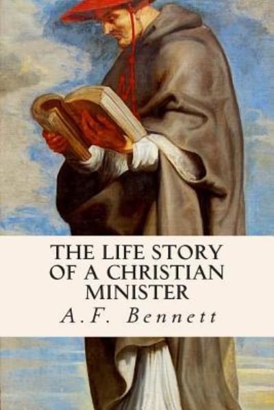 Cover for A F Bennett · The Life Story of a Christian Minister (Pocketbok) (2015)