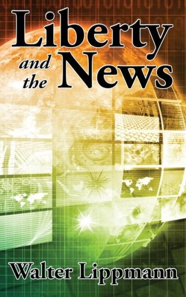 Liberty and the News - Walter Lippmann - Książki - Wilder Publications - 9781515449447 - 7 grudnia 2020