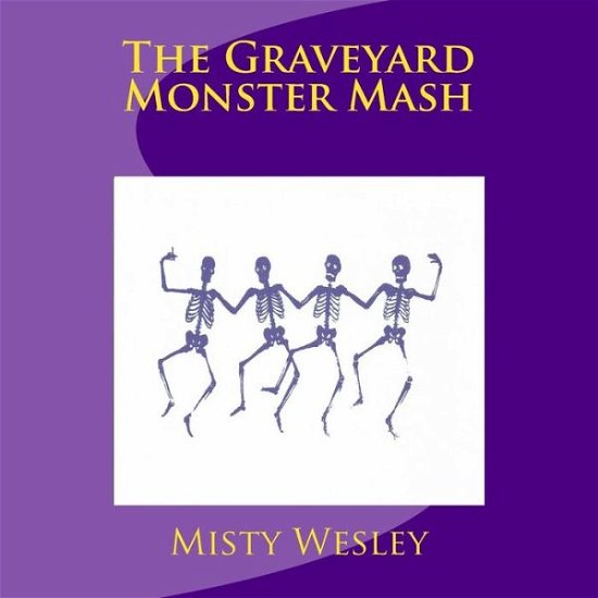 The Graveyard Monster Mash - Misty Lynn Wesley - Książki - Createspace - 9781518617447 - 14 października 2015