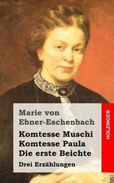 Cover for Marie von Ebner-Eschenbach · Komtesse Muschi / Komtesse Paula / Die erste Beichte (Taschenbuch) (2015)