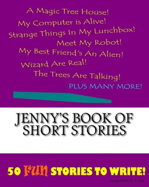 Jenny's Book Of Short Stories - K P Lee - Książki - Createspace Independent Publishing Platf - 9781522845447 - 1 grudnia 2015