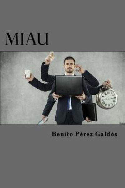 Miau - Benito Perez Galdos - Bücher - Createspace Independent Publishing Platf - 9781523286447 - 6. Januar 2016